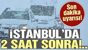 İSTANBUL'DA 2 SAAT SONRA !..