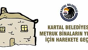 KARTAL BELEDİYESİ METRUK BİNALARIN YIKIMI İÇİN HAREKETE GEÇTİ