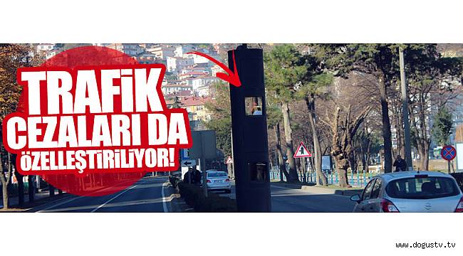 Trafik cezaları da özelleştiriliyor