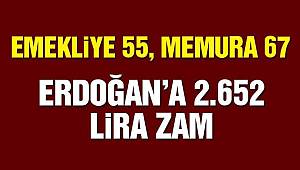 Emekliye 55, memura 67 Erdoğan’a 2.652 lira zam 