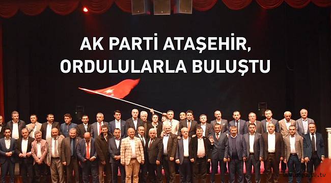 AK PARTİ ATAŞEHİR ORDULULARLA BULUŞTU