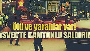 İsveç'te kamyonlu saldırı: 3 ölü ve yaralılar var!