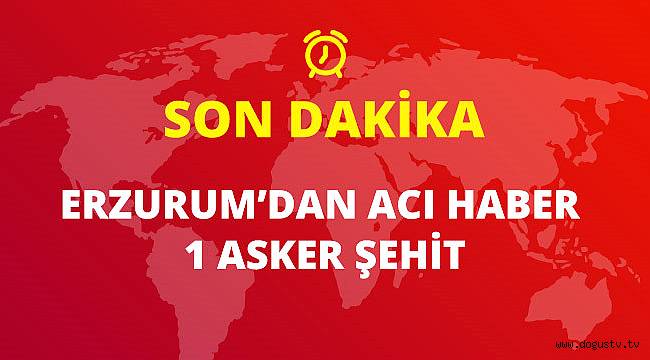 Erzurum'da PKK'lılarla Çıkan Çatışmada 1 Asker Şehit Düştü