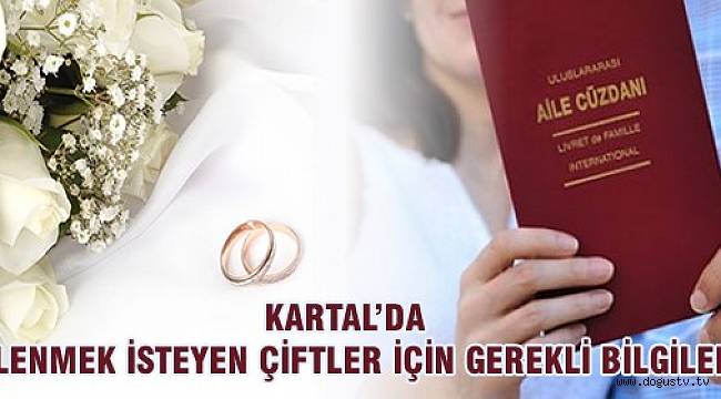 KARTAL'DA EVLENMEK İSTEYEN ÇİFTLER İÇİN GEREKLİ BİLGİLER