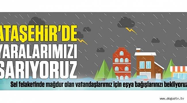ATAŞEHİR'DE YARALARIMIZI SARIYORUZ