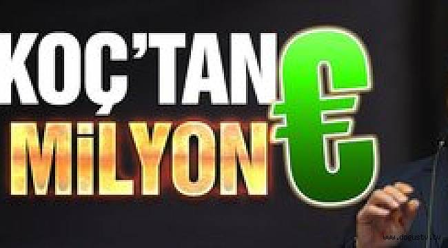 Ali Koç'tan 100 milyon Euro...
