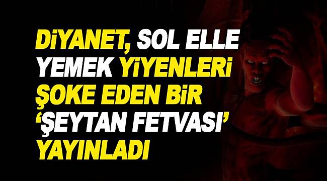 Diyanet, Tartışmalı Fetvasıyla Bir Kere Daha Gündemde: 'Sol Elle Şeytanlar Yemek Yer'