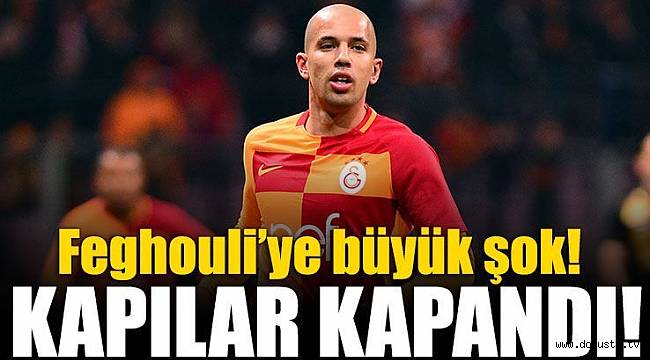 Feghouli'ye büyük şok! Kapılar kapandı