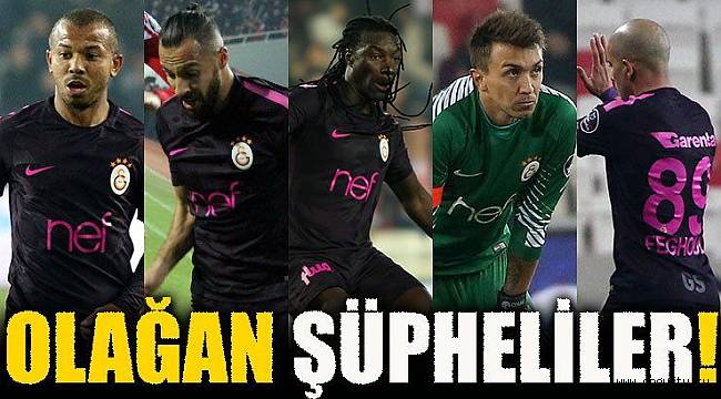 Galatasaray'da olağan şüpheliler!