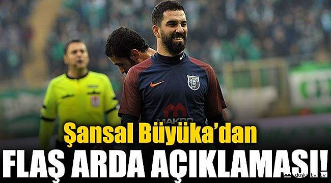 Şansal Büyüka: Arda'nın yerinde olsam