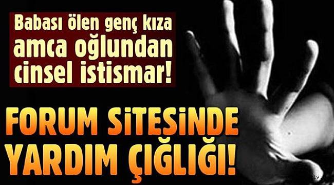 Babası ölen geç kıza amcasının oğlu tecavüz etti