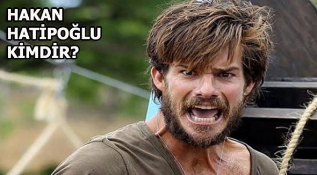 Hakan Hatipoğlu kimdir? (Survivor 2018)