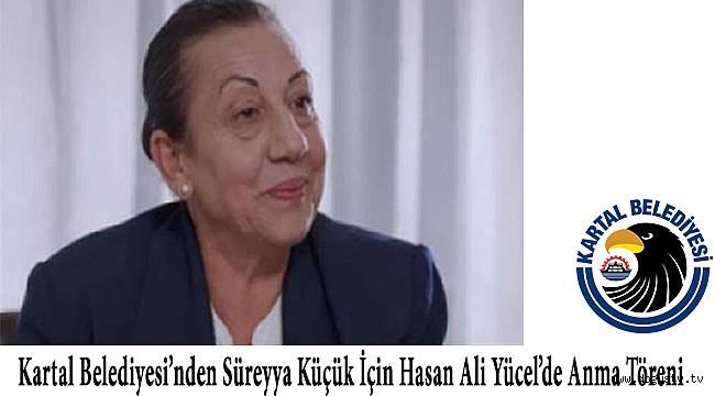 Kartal Belediyesi’nden Süreyya Küçük İçin Hasan Ali Yücel’de Anma Töreni