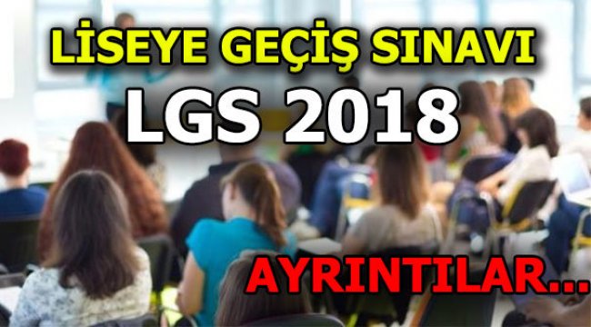 Liseye geçiş sınavı nasıl olacak? (2018) TEOG yerine gelen sınav...LGS'de merak edilenler...