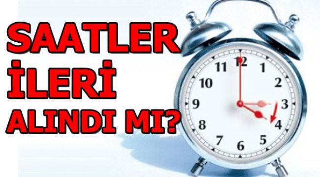 Saat kaç? Yaz saati uygulaması nedir? Saatler ileri alındı mı?