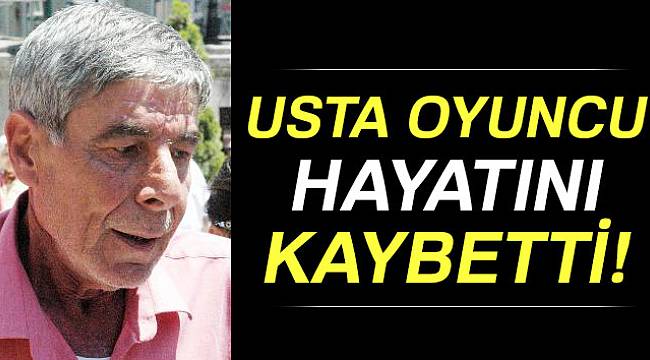 Son dakika... Oyuncu Ercan Yazgan hayatını kaybetti