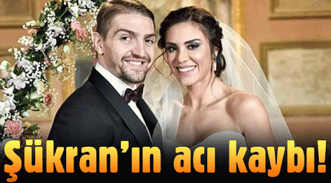 Şükran Ovalı'nın acı kaybı