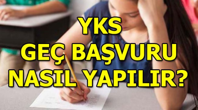 YKS geç başvuruları bugün alınacak! YKS geç başvuru ücreti ne kadar?