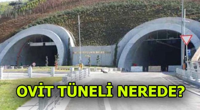 Ovit Tüneli nerede? Ovit Tüneli geçişleri başladı mı?