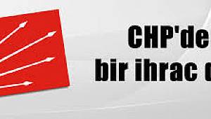 SON DAKİKA CHP'DE İHRAÇ!