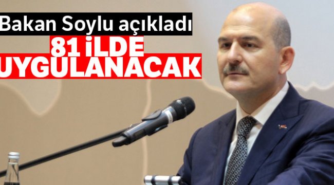 Bakan Soylu açıkladı: 81 ilde yapılacak