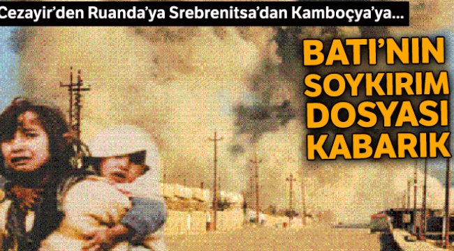 Batı’nın soykırım dosyası kabarık