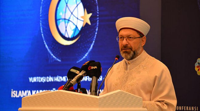 Diyanet İşleri Başkanı Yurt Dışı Din Hizmetleri Konferansı'nda konuştu: ‘’İslamofobi endüstrisinin kirli yüzü ifşa edilmeli’’