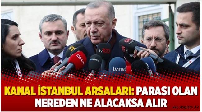 Kanal İstanbul arsaları: Parası olan nereden ne alacaksa alır