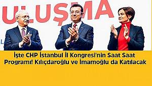  CHP İstanbul İl Kongresi'nin Saat Saat Programı! Kılıçdaroğlu ve İmamoğlu da Katılacak