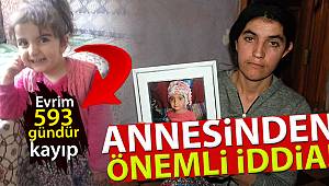 593 gündür kayıp olan Evrim’in annesinden önemli iddia