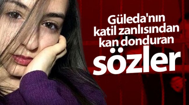 Güleda Cankel davasında sanık Zafer Pehlivan'dan kan donduran sözler