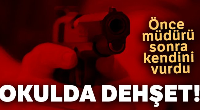 Güvenlik görevlisi önce okul müdürünü sonra kendini vurdu