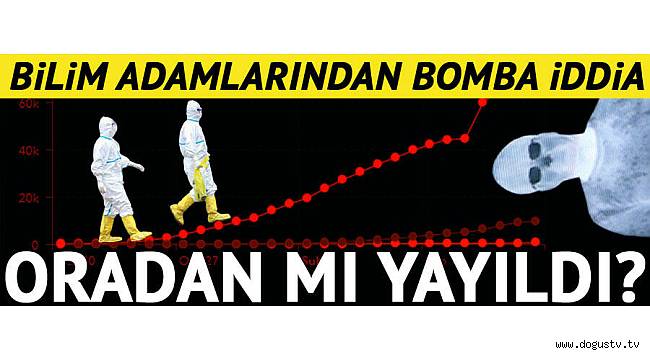 Koronavirüs ile ilgili bir bomba iddia daha! Oradan mı yayıldı?