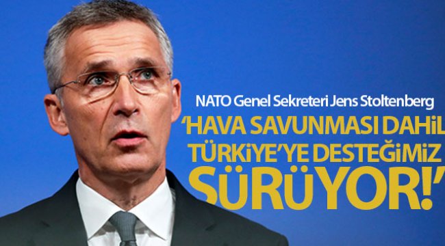 NATO Genel Sekreteri Stoltenberg: 'Türkiye'ye havadan koruma sağlayacağız'