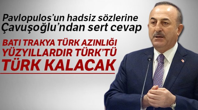 Pavlopulos’un hadsiz sözlerine Çavuşoğlu’ndan sert cevap