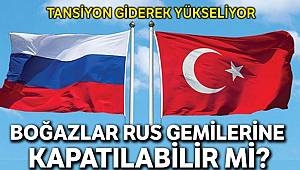 'Şu an Rusya’ya Boğazları kapatamayız'