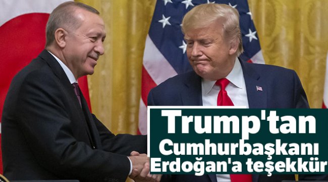 Trump'tan Cumhurbaşkanı Erdoğan'a teşekkür