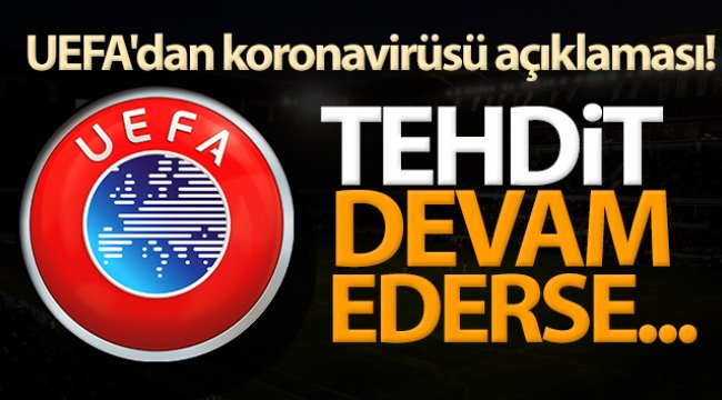 UEFA'dan koronavirüsü açıklaması!