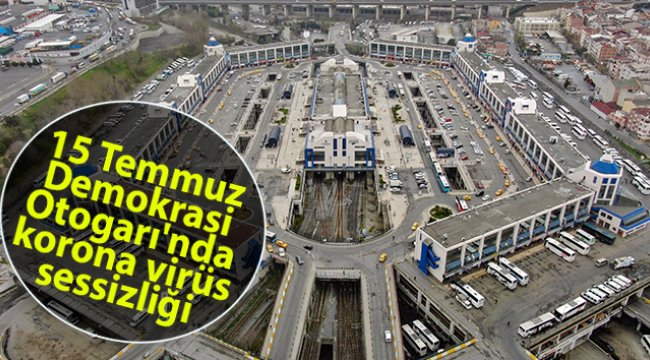 15 Temmuz Demokrasi Otogarı'nda korona virüs sessizliği