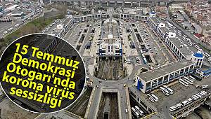15 Temmuz Demokrasi Otogarı'nda korona virüs sessizliği