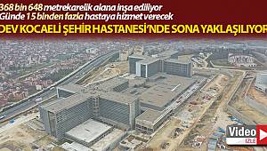 368 bin 648 metrekarelik alanda inşa edilen Kocaeli Şehir Hastanesi’nde sona yaklaşılıyor