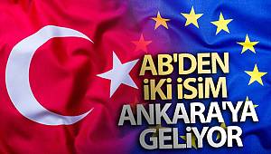 AB'den iki isim Ankara'ya geliyor
