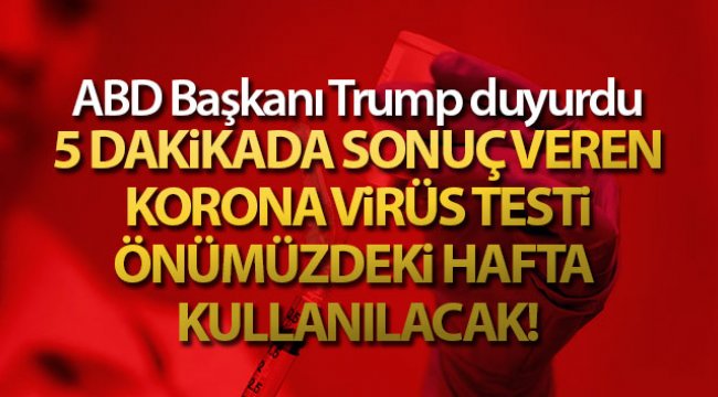ABD Başkanı Trump: '5 dakikada sonuç veren korona virüs testi önümüzdeki hafta kullanılacak'