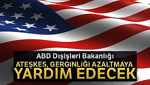 ABD Dışişleri Bakanlığı: 'Ateşkes, gerginliği azaltmaya yardım edecek'