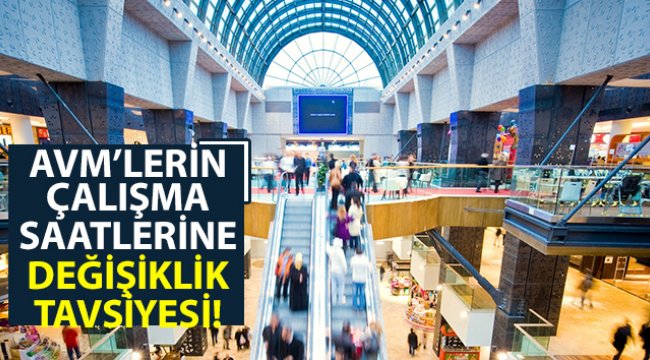 AVM’lerin çalışma saatlerine değişiklik tavsiyesi