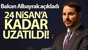 Bakan Albayrak açıkladı! 24 Nisan'a kadar uzatıldı