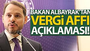 Bakan Albayrak vergi affı geleceği yönündeki söylentilere son noktayı koydu