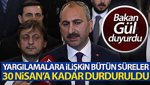 Bakan Gül: 'Yargılamalara ilişkin bütün süreler 30 Nisan’a kadar durduruldu'