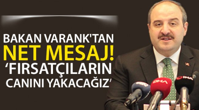 Bakan Varank'tan net mesaj! Fırsatçıların canını yakacağız