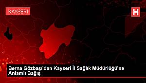 Berna Gözbaşı'dan Kayseri İl Sağlık Müdürlüğü'ne Anlamlı Bağış